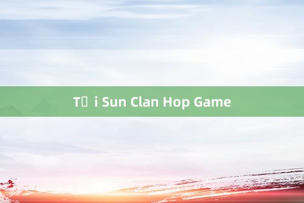 Tải Sun Clan Hop Game