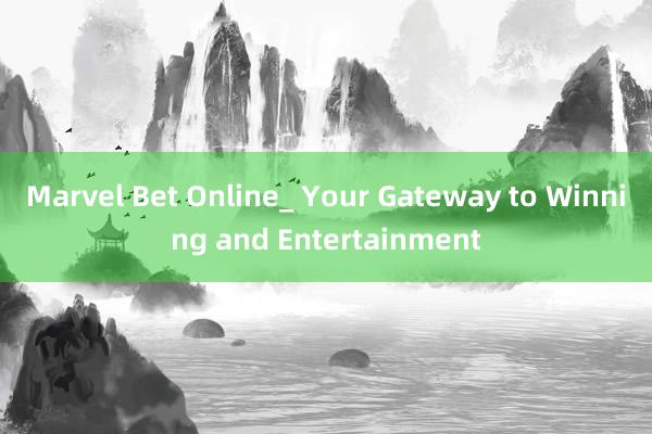 Marvel Bet Online_ Your Gateway to Winning and Entertainment