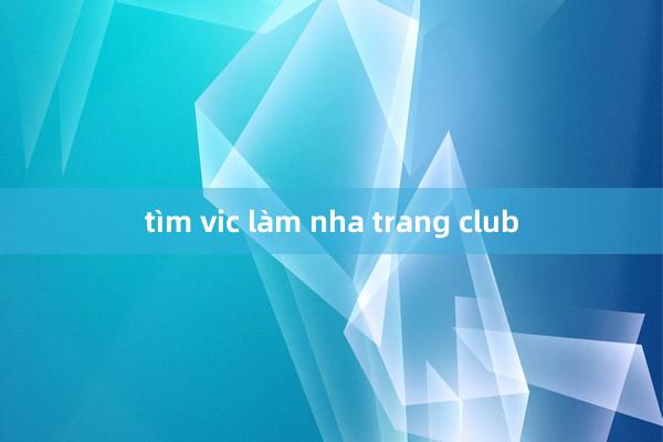 tìm vic làm nha trang club