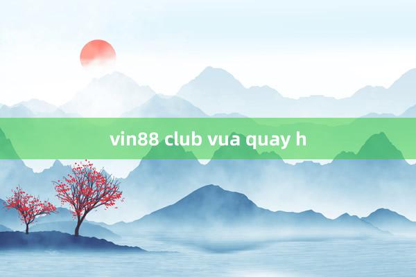 vin88 club vua quay h