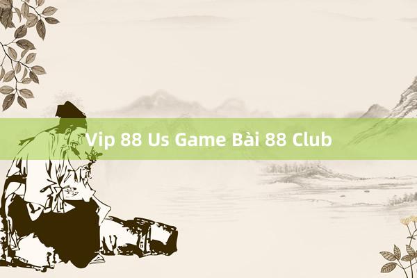 Vip 88 Us Game Bài 88 Club