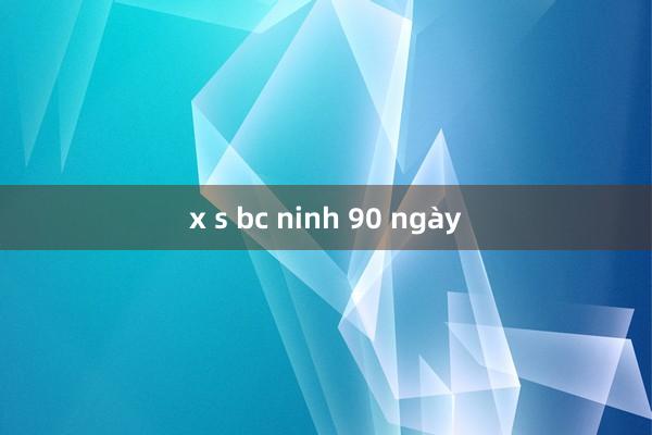 x s bc ninh 90 ngày