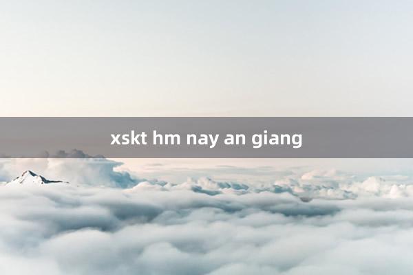 xskt hm nay an giang