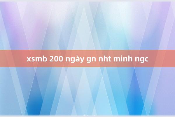 xsmb 200 ngày gn nht minh ngc