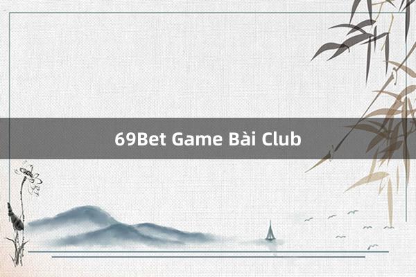 69Bet Game Bài Club