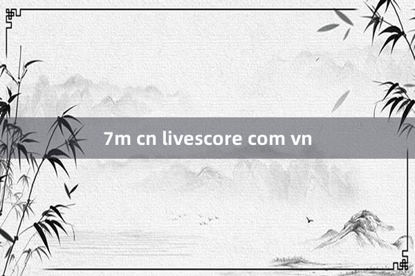 7m cn livescore com vn