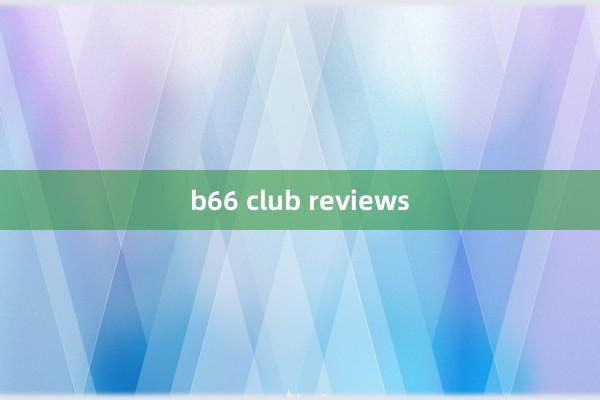 b66 club reviews