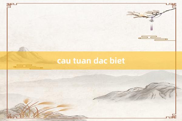 cau tuan dac biet