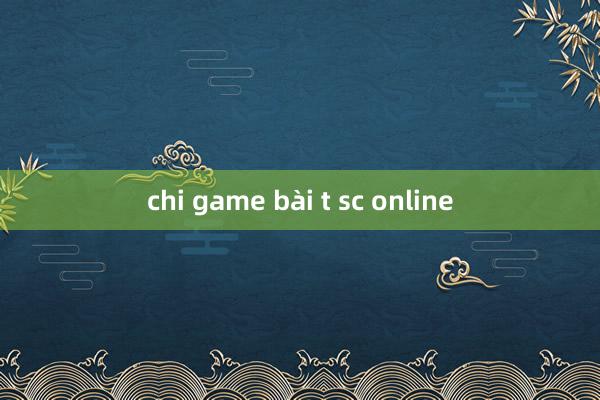 chi game bài t sc online