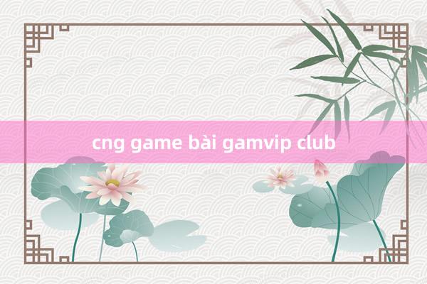 cng game bài gamvip club