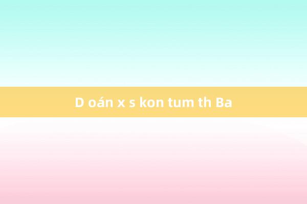 D oán x s kon tum th Ba