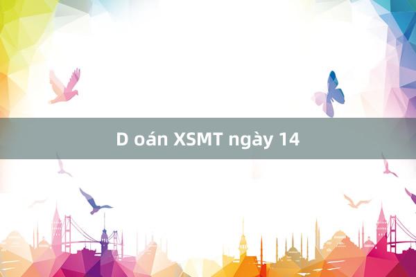 D oán XSMT ngày 14