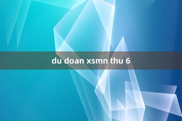 du doan xsmn thu 6