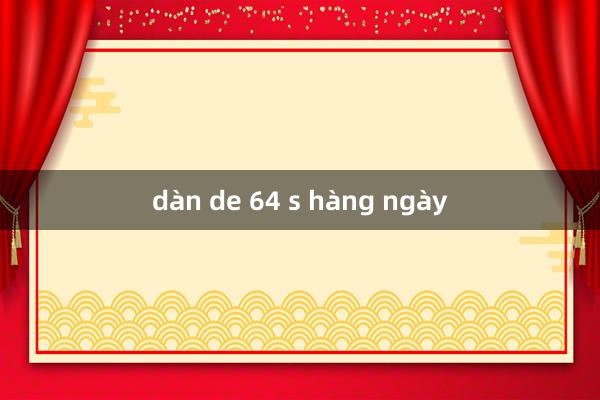 dàn de 64 s hàng ngày