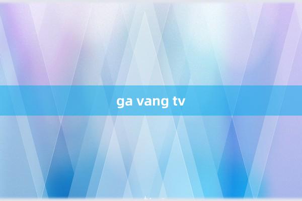 ga vang tv