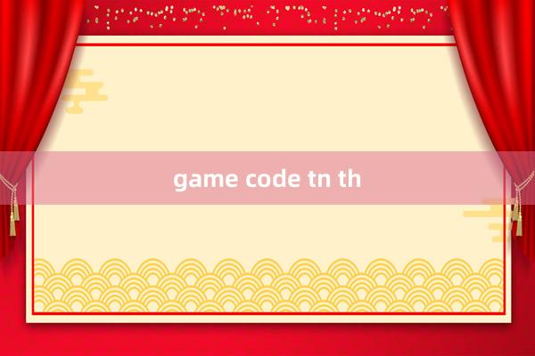 game code tn th