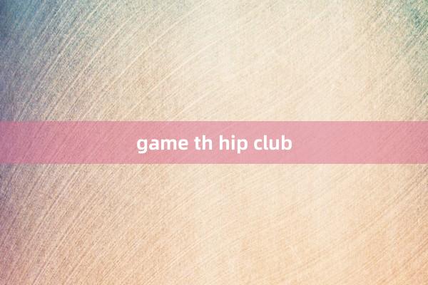 game th hip club