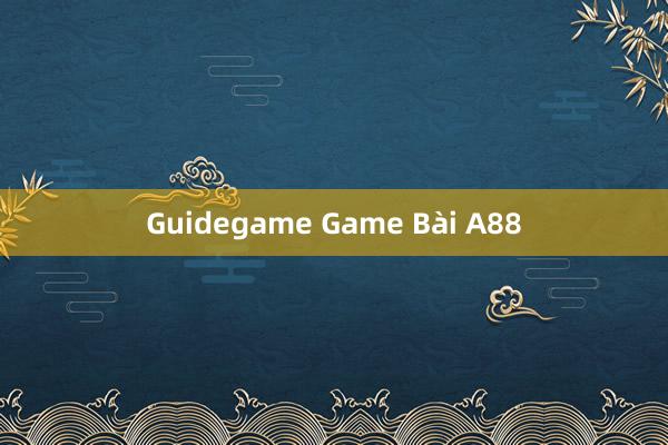 Guidegame Game Bài A88