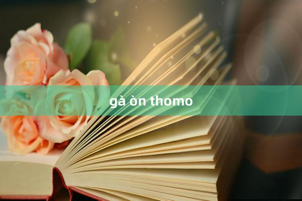 gà òn thomo