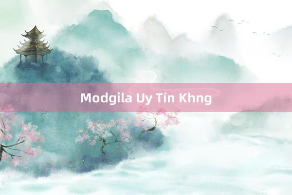 Modgila Uy Tín Khng