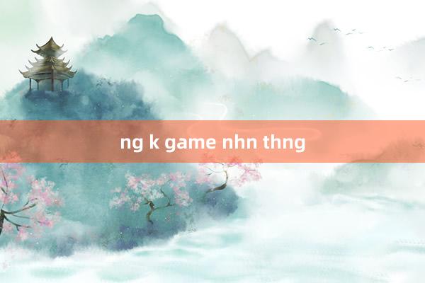 ng k game nhn thng