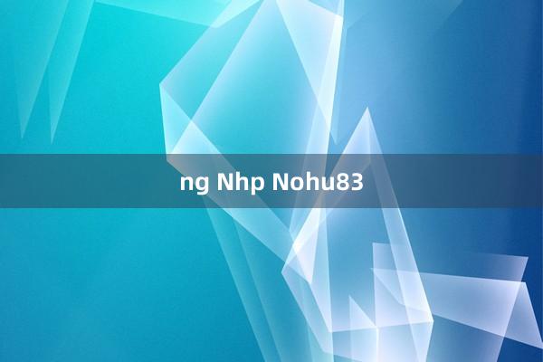 ng Nhp Nohu83