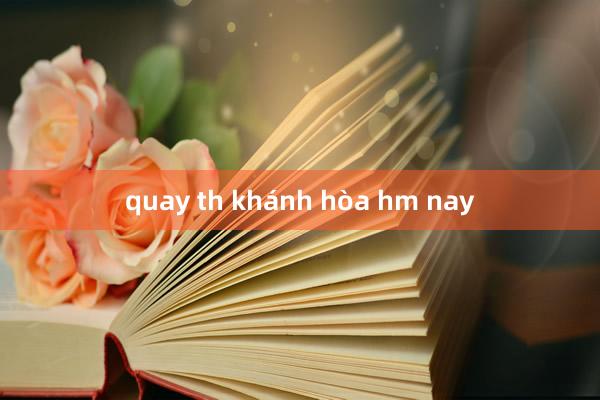 quay th khánh hòa hm nay