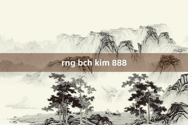 rng bch kim 888