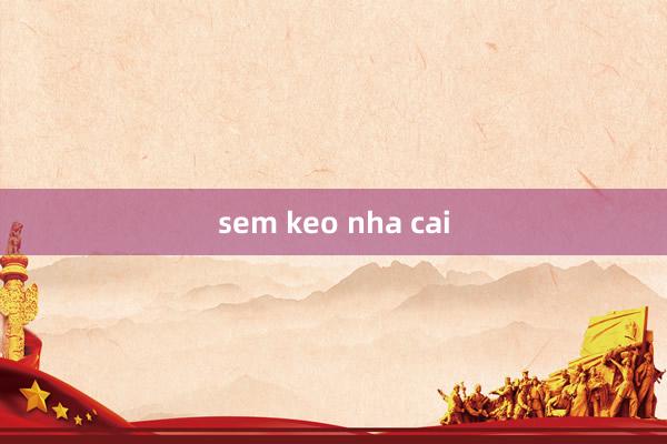 sem keo nha cai