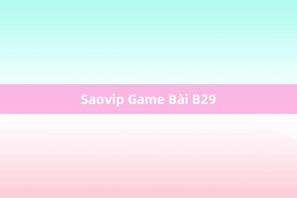 Saovip Game Bài B29