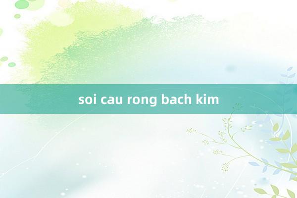 soi cau rong bach kim