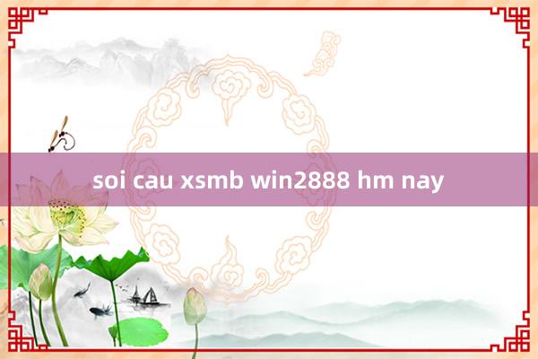 soi cau xsmb win2888 hm nay