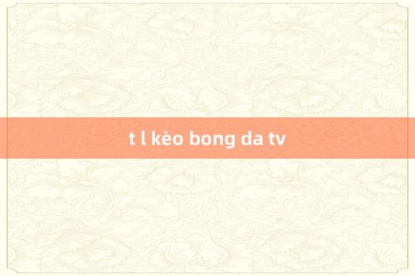 t l kèo bong da tv