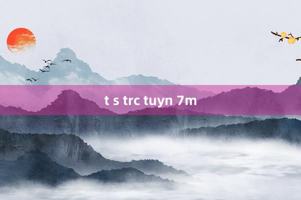 t s trc tuyn 7m