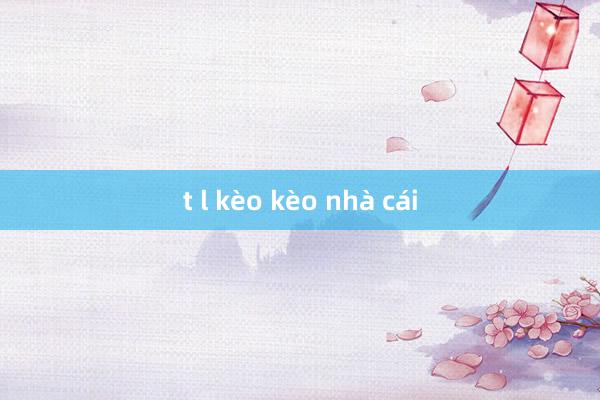 t l kèo kèo nhà cái