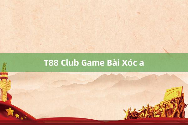 T88 Club Game Bài Xóc a