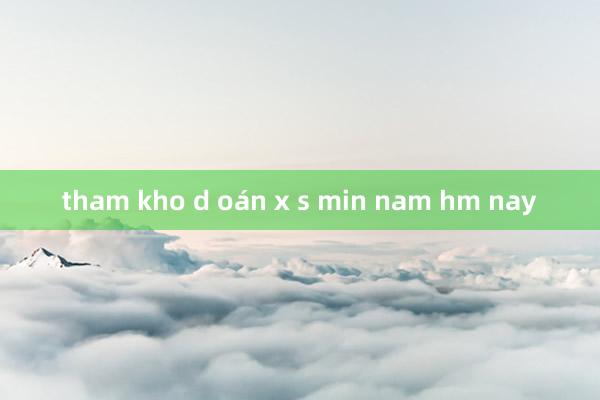 tham kho d oán x s min nam hm nay