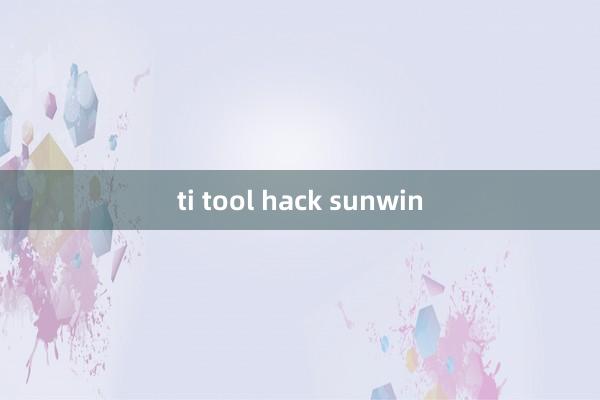 ti tool hack sunwin