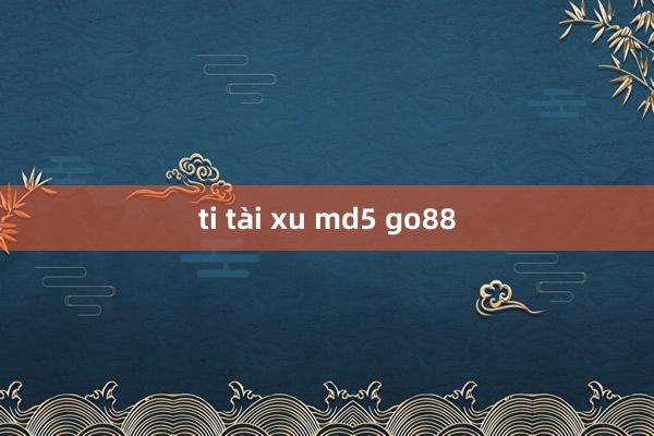 ti tài xu md5 go88