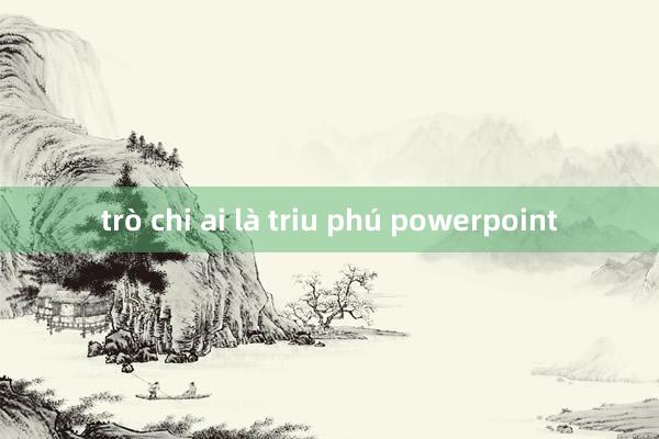 trò chi ai là triu phú powerpoint