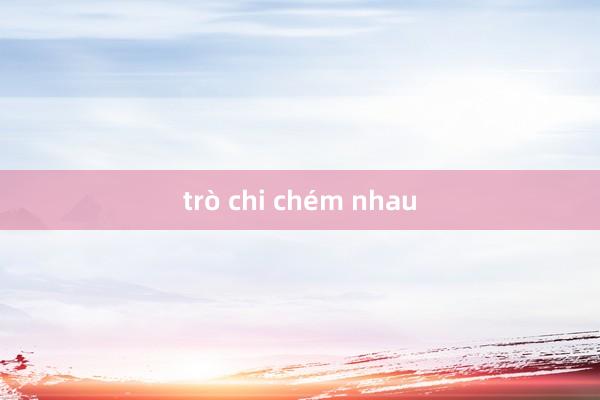 trò chi chém nhau