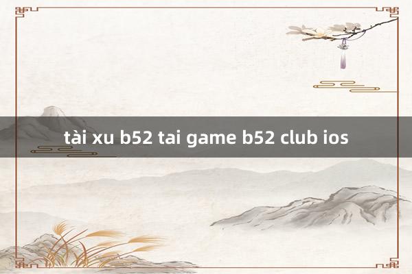 tài xu b52 tai game b52 club ios