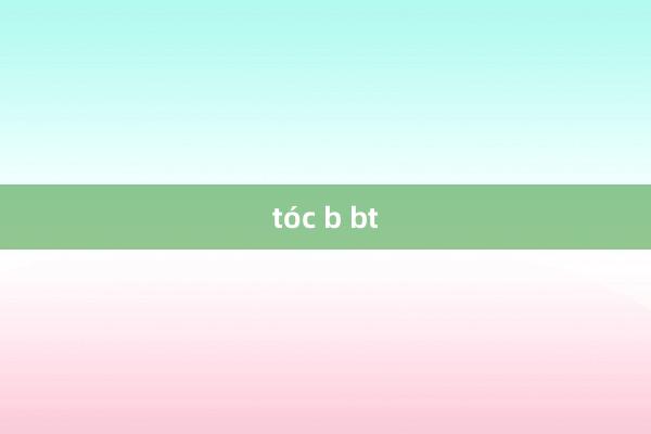 tóc b bt