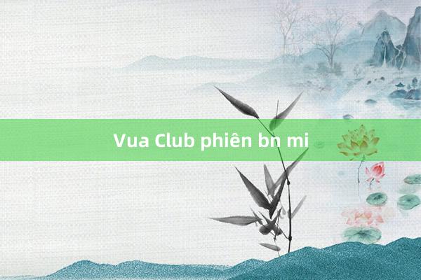 Vua Club phiên bn mi