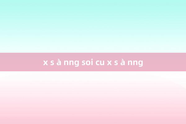 x s à nng soi cu x s à nng