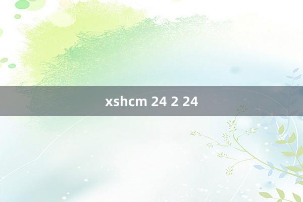 xshcm 24 2 24