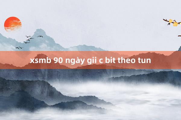 xsmb 90 ngày gii c bit theo tun