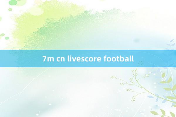 7m cn livescore football