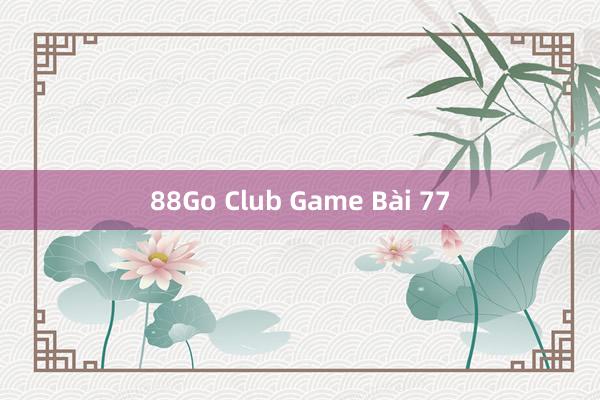 88Go Club Game Bài 77