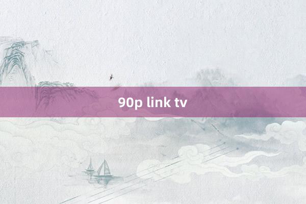 90p link tv